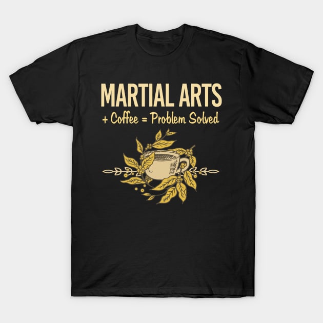 Problem Solved Coffee Martial Arts T-Shirt by Happy Life